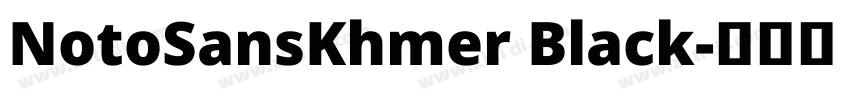 NotoSansKhmer Black字体转换 NotoSansKhmer Black字体转换